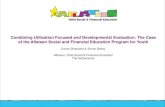 Combining Utilization Focused and Developmental Evaluation: … · 2014. 3. 26. · • Utilization focused evaluation – Focus on Users, uses, key evaluation questions, and facilitating