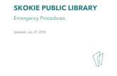 Emergency Procedures - Skokie Public Library · 2018. 9. 4. · EMERGENCY CONTACTS (LIBRARY) ... Locksmith Anderson Lock Jim Riddle 847-824-2800 Plumbing Kerrigan 847-251-2695 Police