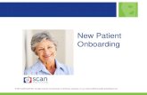 New Patient Onboarding - SCAN Health Plan ... Onboarding Objectives Discuss how onboarding impacts the medical group practice. New patients have set expectations and through onboarding