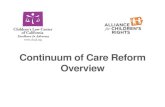 Continuum of Care Reform Overview · care benefits until they are approved and the funding is not retroactive to the date of placement. This is causing: o Placement disruptions due