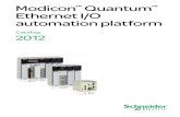 Modicon Quantum Ethernet I/O automation platform Choose flexibility and high perf ormance in your architecture… The QEIO solution is built around existing Modicon™ Quantum™ technology,