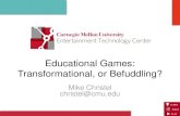 Educational Games: Transformational, or Befuddling?christel/PPT_Slides/... · •Can educators find the “good stuff” –Parent guides, teacher guides can help –Great educator