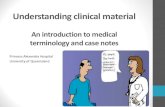 An introduction to medical terminology and case notes · An introduction to medical terminology and case notes Princess Alexandra Hospital University of Queensland. Objectives Provide