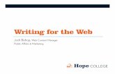 Writing for the Web - blogs.hope.edu · Writing for the web . Reading on the Web • We don’t read, we scan • We don’t browse, we seek • We don’t ﬁnish, we act • We