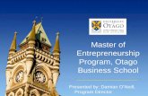 Master of Entrepreneurship Program€¦ · Entrepreneurship Program, Otago Business School Presented by: Damian O’Neill, Program Director . New Zealand’s entrepreneurial context