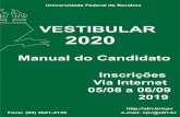 VESTIBULAR 2020€¦ · 2020 Manual do Candidato Inscrições Via Internet 05/08 a 06/09 Fone: (95) 3621-3135 e-mail: cpv@ufrr.br VESTIBULAR Universidade Federal de Roraima
