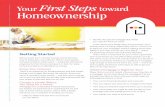 Your First Steps toward Homeownership€¦ · a home, you’ll know whether you qualify for a mortgage large enough to finance the home you want — and if you don’t qualify, you’ll