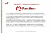 Catalogue Général Super-Mastic€¦ · rénovation, la réparation en tout genre, la mécanique, la lubrification, l’entretien et la maintenance ainsi que le nettoyage de taches