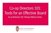 Co-op Directors 101: Tools for an Effective Board€¦ · Tools for an Effective Board. Co-op Directors 101 Training Webinar Series . HOUSEKEEPING. Today’s webinar will run for