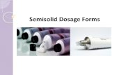 Semisolid Dosage Forms04_12… · Semisolid Dosage Forms. Ointments, creams and gels Ointments, creams and gels are semisolid dosage forms intended for topical application. They may