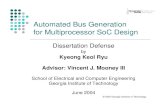 Automated Bus Generation for Multiprocessor SoC Design · generation for a multiprocessor System-on-a-Chip (SoC) zEasy and quick design of an SoC bus system zFast design space exploration