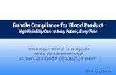Bundle Compliance for Blood Product€¦ · Bundle Compliance for Blood Product High Reliability Care to Every Patient, Every Time William Holland, MD, VP of Care Management and Chief
