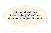 Thumbelina Learning Center Parent Handbook At Thumbelina learning Center children are our main priority. It is our goal for the children who enter our program to leave with the knowledge