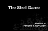 The Shell Game - insomniasec · – Hide our tools, logs, other nefarious dataz. The Eponymous Shell Game Inotify based filesystem racer Inotify is linux kernel infrastructure for