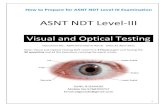 Visual and Optical Testing · Visual and Optical Testing Document No : ASNT/VT/Level‐III Rev:0 Date:25 April 2011 Note ... 1 Level III Study Guide: Visual and Optical Testing 2263