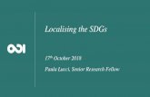 Localising the SDGs€¦ · 1. Background on the SDGs… • Agreed in September 2015 in the UN, ambitious agenda 17 Goals, 169 targets, over 200 indicators • Differences with MDGs: