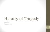 History of Tragedy - English Language Arts€¦ · The Tragic Hero •In tragedies, there is a tragic hero. •This is the person we are rooting for. •They are not a “hero”