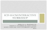ICD-10-CM Interactive Workshop interactive... · CODE ME EASY-2 •45 Year Old Woman presents •CC-Blurred Vision •Findings •OD: +2.00-1.00x155 VA 20/20 •OS: +1.50-0.75x25