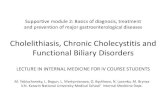 Cholelithiasis, Chronic Cholecystitis and Functional ... · PDF file Cholelithiasis: Mechanisms Necessary and Sufficient Conditions 1 •Cholesterol gallstones develop when bile contains