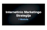 Internetinio Marketingo Strategijasaikus.lt/wp-content/uploads/2016/09/1MOD-IMStrategija-SKAIDRES.… · Šiame Seminare Jūs Sužinosite 1.Kas yra tradicinio marketingo krizė ir