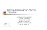 Obviousness after KSR v. Teleflex - Patent Docs€¦ · 23 Amicus Briefs: TSM Opponents U.S. Solicitor Gen’l., Cisco, GM, 14 Law Profs., et al.: TSM sets the bar too low; need extraordinary