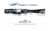 Guide dIntroduction · A320-X Guide d’introduction Configuration – Usage – Aide 1. INTRODUCTION Bienvenue sur Flight Sim Labs A320-X, la simulation de vol de l'A320.