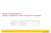 DHL eMailShip Data Export and Import Guide · 2020. 2. 16. · DHL eMailShip Data Export and Import Guide Doc. Ref. eMailShip Data Export and Import Guide Version Number: 1.0 Status