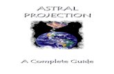 ASTRAL PROJECTION - thereikicircle.com · astral planes, astral worlds, astral sub planes or astral realms. The astral dimension is composed of astral matter and is aptly described