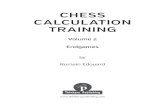 New CHESS CALCULATION TRAINING · 2020. 9. 15. · Welcome to the 2nd volume of my “Chess Calculation Training” series! This book focuses on endgames. There are a lot of things
