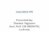 Intel 8255 PPI - Diwakar Yagyasen Personal Web Sitedylucknow.weebly.com/uploads/6/7/3/1/6731187/1-8255.pdf · 8255 PPI Contd. There is also a Control port from the Processor point