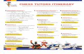 CHESS TUTORS ITINERARY · 9/6/2019  · CHESS TUTORS ITINERARY Each Session is Generally Carried out over a Period of Seven Weeks SESSION 2: • (1) The Board/Set-up, Piece Value,