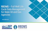 RBDMS – Full Well Life Cycle Data Management for State ......• Primary information storage system for agency oil, gas and UIC data. • Provides reliable and time-tested storage