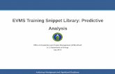 EVMS Training Snippet Library: Predictive Analysis · Predictive Analysis Summary • Always check other indices and trends –don’t rely solely on SPI and CPI • Indices to consider: