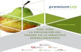 GUIA PARA LA PREVENCIÓN DEL FRAUDE EN LA ....../PREÁMBULO Esta Guía nace para cubrir las necesidades del sector agroalimentario en materia de control del fraude alimentario, una