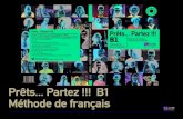 Prêts Partez !!! B1 Méthode de français · PDF file C’est une méthode qui permet aux apprenants de • découvrir la France et les Français grâce à une grande variété de