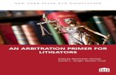 AN ARBITRATION PRIMER FOR LITIGATORS Resolution/Dispute Resolu… · With this in mind, the NYSBA Dispute Resolution Section has prepared this manual as an aid to litigators representing