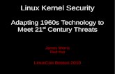 Adapting 1960s Technology to Meet 21st Century ThreatsLinux Kernel Security Adapting 1960s Technology to Meet 21st Century Threats James Morris Red Hat LinuxCon Boston 2010