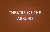 theatre of the absurd - space.org.uk · 1906-1989 SAMUEL BECKETT • Irish Playwright and Novelist • Travelled Europe, settled in Paris, befriended James Joyce • Wrote Waiting