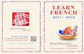 LEARN in the heart of FRENCH - Alliance Francaise · 2017. 10. 19. · From the complete beginners’ level, our ... colloquial or formal French as appropriate. You ... Our Course