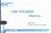 CMC POLIMER About us…CMC POLİMER PLASTİK KİMYA SAN. TİC. LTD. ŞTİ. Who we are? CMC POLİMER Plastik Kimya San. ve Tic. Ltd. Şti. has been founded by Cem Çınar*in Izmir at