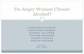 Do Angry Women Choose Alcohol? - University of North ...people.uncw.edu/noeln/documents/Spring2019AngryWomenFINAL.pdfroom the experimenter gave the women permission to finish any drinks