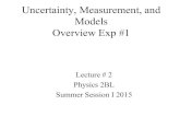 Uncertainty, Measurement, and Models Overview Exp #1...Uncertainty, Measurement, and Models Overview Exp #1 Lecture # 2 Physics 2BL Summer Session I 2015 Outline •What uncertainty