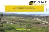 DOME GOLD MINES LIMITED THE NEW FORCE IN FIJIAN ......Aiming for 1 million tpa of magnetite production starting in 2016 Dome proposes to acquire Sigatoka by purchasing its owner, Magma