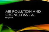 New AIR POLLUTION AND OZONE LOSS - Ahsingler.weebly.com/.../unit_7b_ozone_depletion.pdf · 2020. 2. 22. · AIR POLLUTION AND OZONE DEPLETION CHAPTER 19 This unit is entirely based