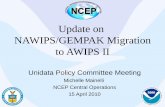 Update on NAWIPS/GEMPAK Migration to AWIPS II · 2011. 11. 11. · NAWIPS/AWIPS II Team • Develop meteorological app. software to meet NCEP requirements • Transition NAWIPS functionality