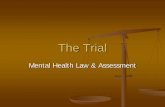 The Trial - Psychology & the law · Competency to stand trial Because of a mental defect, the person cannot: understand charges against them and penalties understand roles and procedures