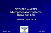 CEC 320 and 322 Microprocessor Systems Class and Labmercury.pr.erau.edu/~siewerts/cec320/documents/... · CEC 320 and 322 Microprocessor Systems Class and Lab Lecture 8 - DSP MCUs.