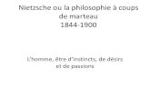 Nietzsche ou la philosophie à coups de marteau 1844-1900thibaudallix.files.wordpress.com/2013/03/nietzsche.pdf · Nietzsche ou la philosophie à coups de marteau 1844-1900 L’homme,