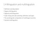 1.4 Bilingualism and multilingualism · 1/11/2019  · 1.4.1 Bilingualism and multilingualism: definition and description. Monolingualism Monoglottism or, more commonly, monolingualism