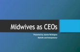 Midwives as CEOs - International Maternity Expo 2019...Continuity of Carer rates Antenatal Care • Named midwife only • Routine appointments 98% Births (Homebirths only) • Named